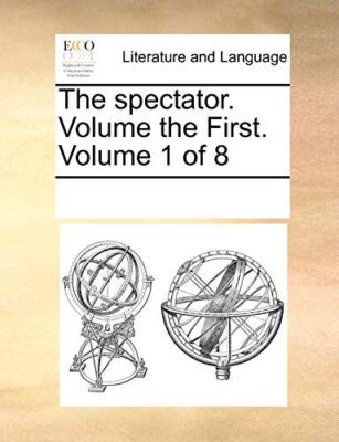 The spectator.  Volume the First.  Volume 1 of 8                               