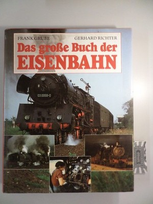 Das große Buch der Eisenbahn. Grube, Frank und Gerhard Richter: