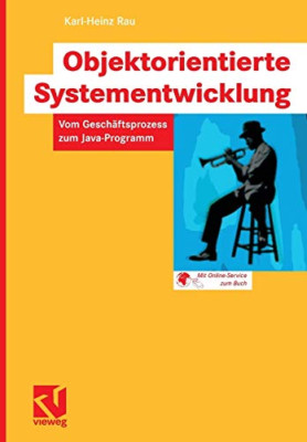 Objektorientierte Systementwicklung: Vom Geschäftsprozess zum Java-Programm (Ger