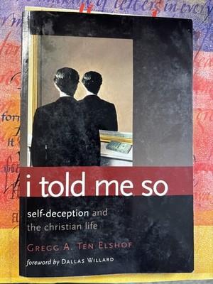 I Told Me So - Self Deception and The Christian Life. Elshof