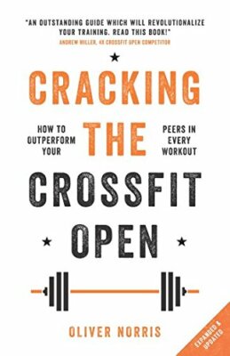 Cracking the CrossFit Open: How to Outperform Your Peers in Every Workout,Oliv