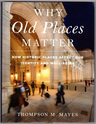 Why Old Places Matter: How Historic Places Affect Our Identity and Well-Being (A