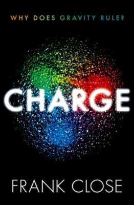 CHARGE: Why Does Gravity Rule? by Close: Used