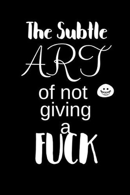 The Subtle ART of not giving a FUCK: Notebook, Journal Gift, Diary, Doodle G...