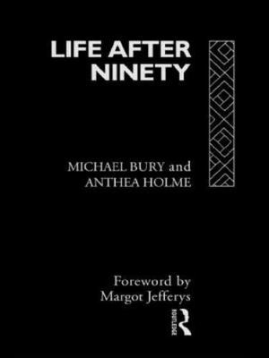 Life After Ninety by Bury, Michael; Holme, Anthea