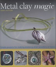 Metal Clay Magic by Sara Dutton (2009-09-25) by Sara Dutton