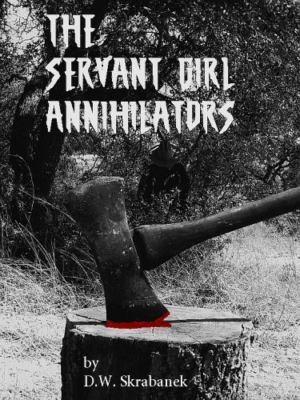 The Servant Girl Annihilators, Skrabanek, D. W.,