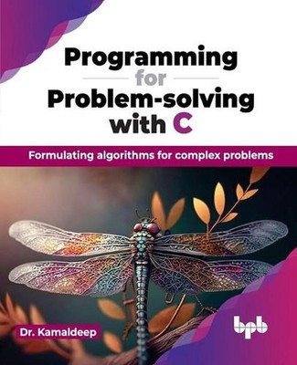 Programming for Problem-solving with C: Formulating algorithms for complex probl