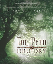 The Path of Druidry: Walking the Ancient Green Way -