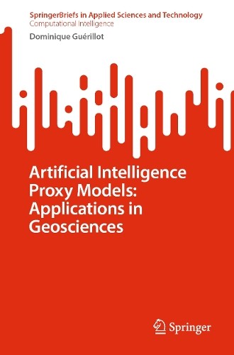 Artificial Intelligence Proxy Models: Applications in Geoscie... - 9783031904462