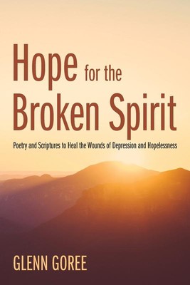 Hope for the Broken Spirit   Glenn Goree Paperback Brand New