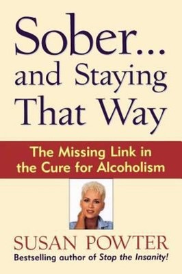 Sober... and Staying That Way : The Missing Link in the Cure for