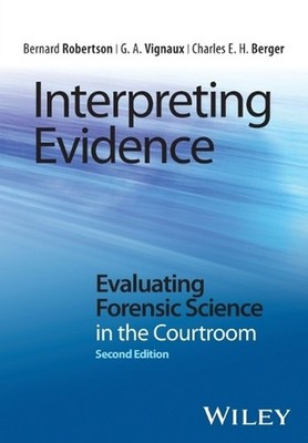 Interpreting Evidence: Evaluating Forensic Science in the Courtroom by Bernard R