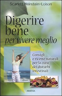 Digerire bene per vivere meglio - [Geo - Gruppo Editoriale Armenia Pan Geo]