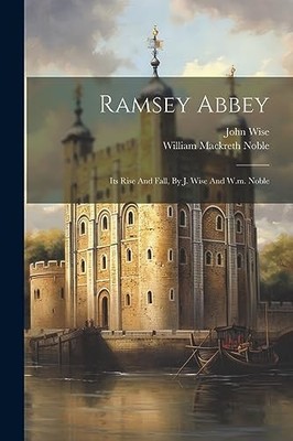 Wise - Ramsey Abbey  Its Rise And Fall By J.  And W.m. Noble - New pa - X555z