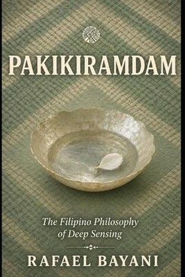 Pakikiramdam: The Filipino Philosophy of Deep Sensing by Rafael Bayani Paperback