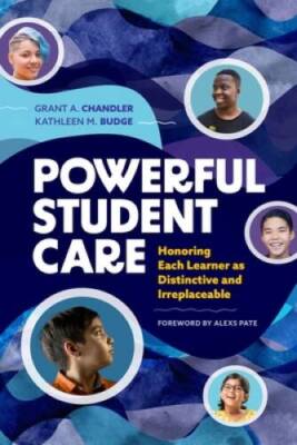 Powerful Student Care: Honoring Each Learner as Distinctive and Irrepl - GOOD