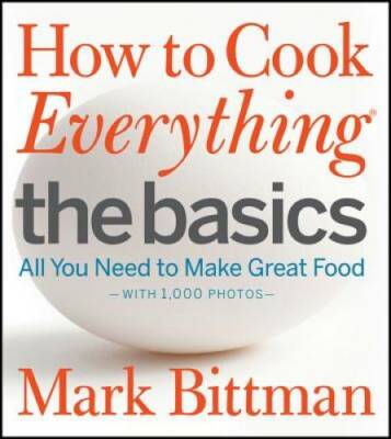 How to Cook Everything The Basics: All You Need to Make Great Food--With  - GOOD