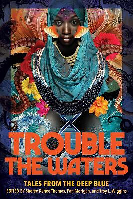 Trouble the Waters: Tales from the Deep Blue By Sheree Renee Thomas - New Cop...