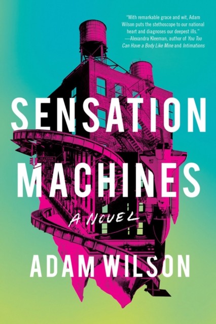 Sensation Machines by Adam Wilson HARDBACK 9781641291651