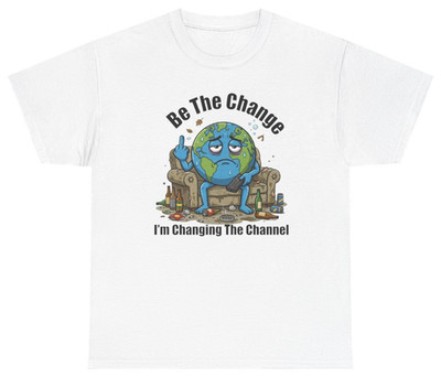 Be The Change I'm Changing The Channel Tee | Unethical Threads