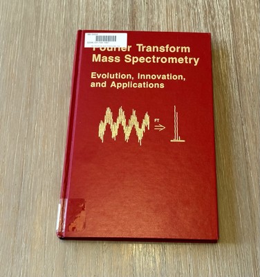 Fourier Transform Mass Spectrometry: Evolution, Innovation by Michelle Buchanan
