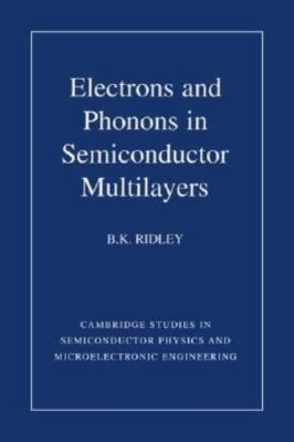Electrons Phonons Semiconductor Multilayers B. K. Ridley Hardcover 9780521474924