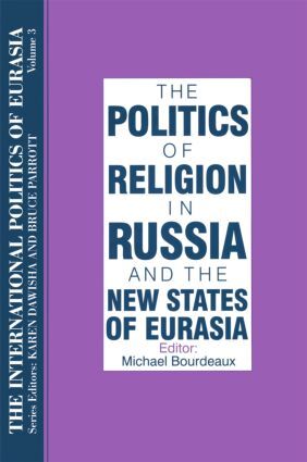 International Politics of Eurasia: v. 3: The Politics of Religion in Russia a...