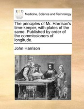 John Harrison The Principles of Mr. Harrisons...
