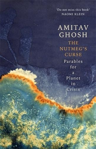 The Nutmeg's Curse: Parables for a Planet in Crisis by Amitav Ghosh - Image 10