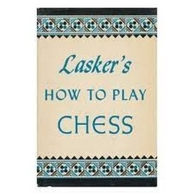 How to Play Chess, Lasker, Emanuel