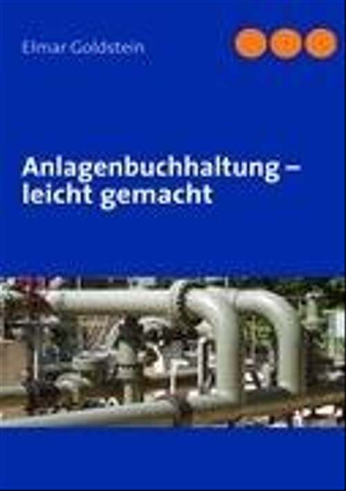 Anlagenbuchhaltung - leicht gemacht - Elmar Goldstein