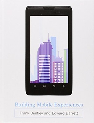 BUILDING MOBILE EXPERIENCES (THE MIT PRESS) By Frank Bentley & Edward Barrett