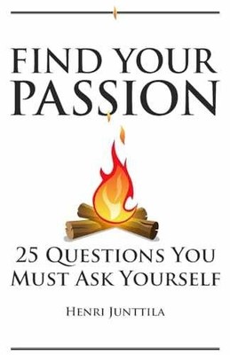 Find Your Passion: 25 Questions You - Paperback, by Junttila Henri - Very Good q