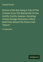 Randall Parrish | Wolves Of The Sea; Being A Tale Of The Colonies From The...