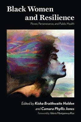 Black Women and Resilience: Power, Perseverance, and Public Health by Kisha Brai