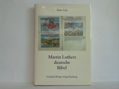 Martin Luthers deutsche Bibel. Entstehung und Geschichte der Lutherbibel