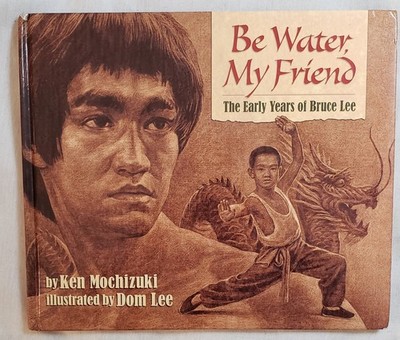 Be Water, My Friend: The Early Years of Bruce Lee by Mochizuki, Ken; Lee, Dom HC