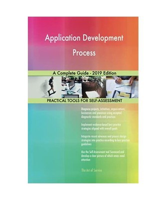 Application Development Process A Complete Guide - 2019 Edition, Gerardus Blokdy