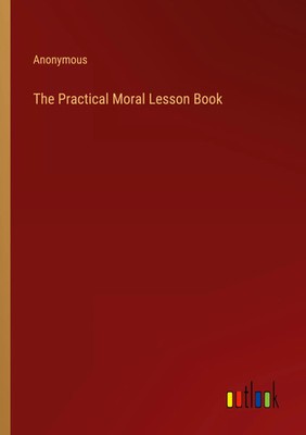 Anonymous | The Practical Moral Lesson Book | Taschenbuch | Englisch (2022)