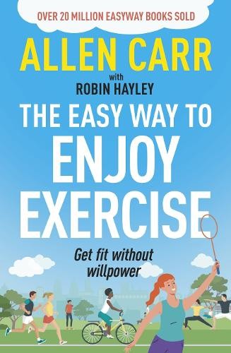 Allen Carr's Easy Way to Enjoy Exercise by Allen Carr, Robin ... - 9781398849853