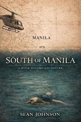 South of Manila: A Huck Rogers Adventure by Sean Johnson Paperback Book