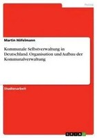 Kommunale Selbstverwaltung In Deutschland. Organisation Und Aufbau Der...