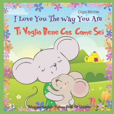 I Love You The Way You Are Ti Voglio Bene Così Come Sei Bilingual English-Italia