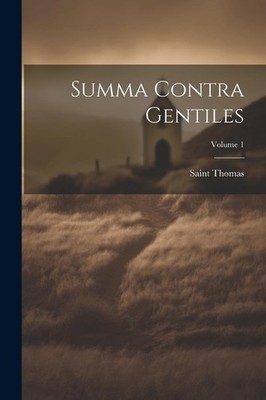 Summa Contra Gentiles  Volume 1 Saint Thomas