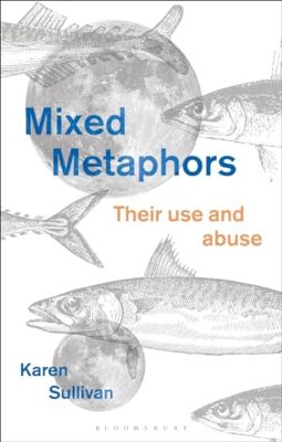 Mixed Metaphors: Their Use and Abuse