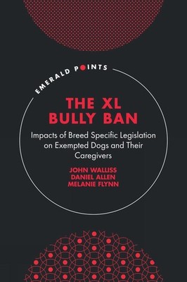 The XL Bully Ban: Impacts of Breed Specific Legislation on Exempted Dogs and The