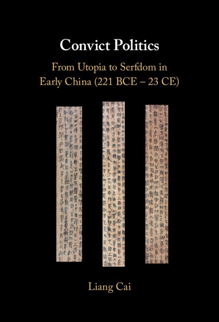 Convict Politics From Utopia to Serfdom in Early China (221 BCE – 23 CE) Cai