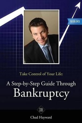 Take Control of Your Life: A Step-by-Step Guide Through Bankruptcy by Chad M. Ha