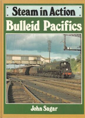 Bulleid Pacifics (Steam in Action) [Jun 30, 1992] Sagar, John